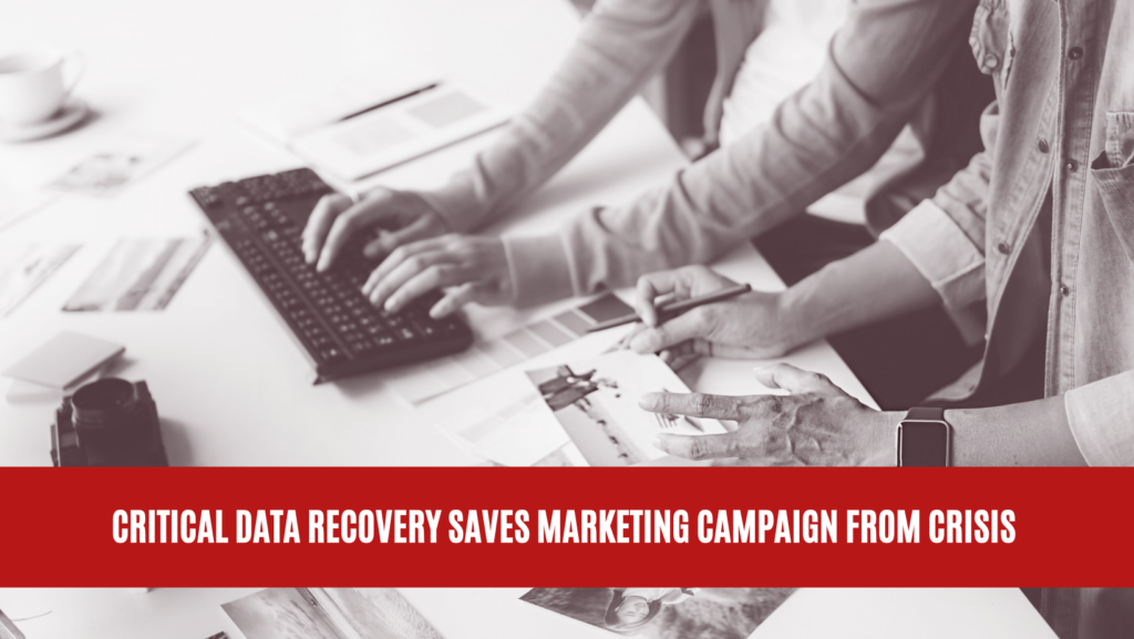 Critical Data Recovery Saves Marketing Campaign from Crisis