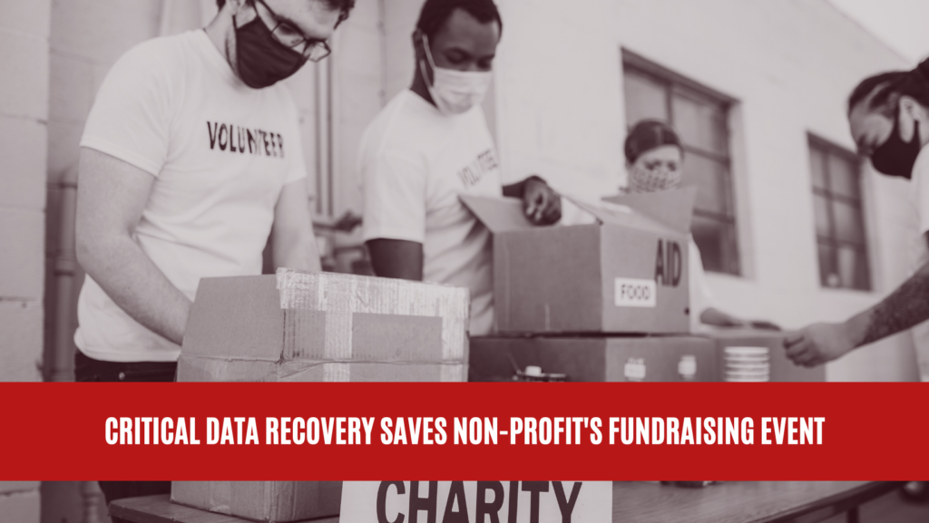 Critical Data Recovery Saves Non-Profit's Fundraising Event Critical Data Recovery Saves Non-Profit's Fundraising Event