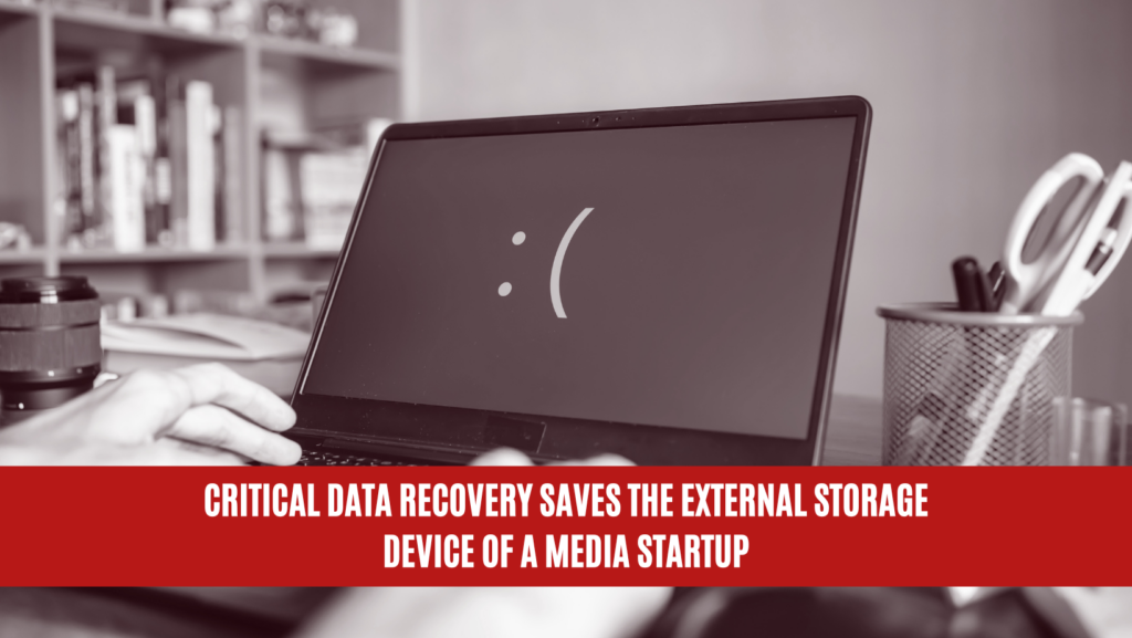 Critical Data Recovery Saves the External Storage Device of a Media Startup