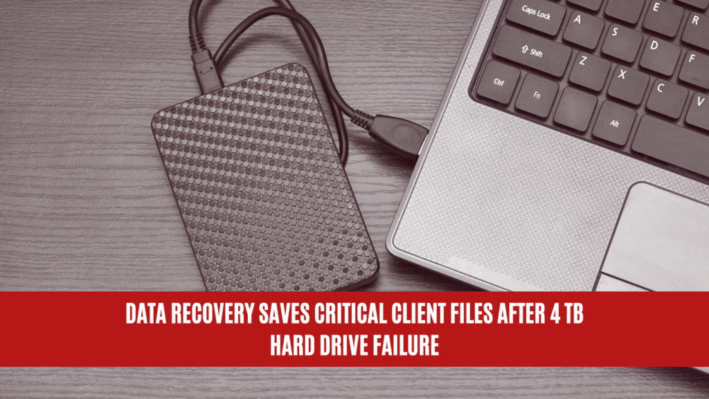 Data Recovery Saves Critical Client Files After 4 TB Hard Drive Failure