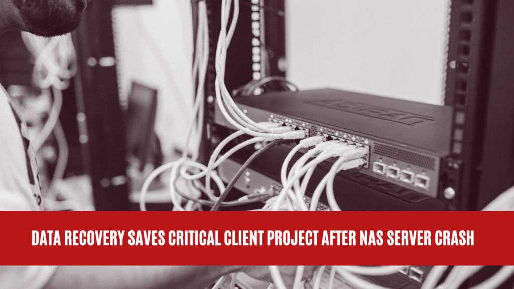 Data Recovery Saves Critical Client Project After NAS Server Crash