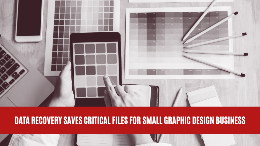 Data Recovery Saves Critical Files for Small Graphic Design Business