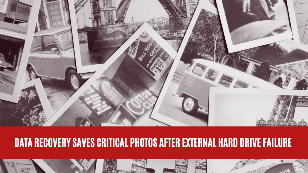 Data Recovery Saves Critical Photos After External Hard Drive Failure Data Recovery Saves Critical Photos After External Hard Drive Failure