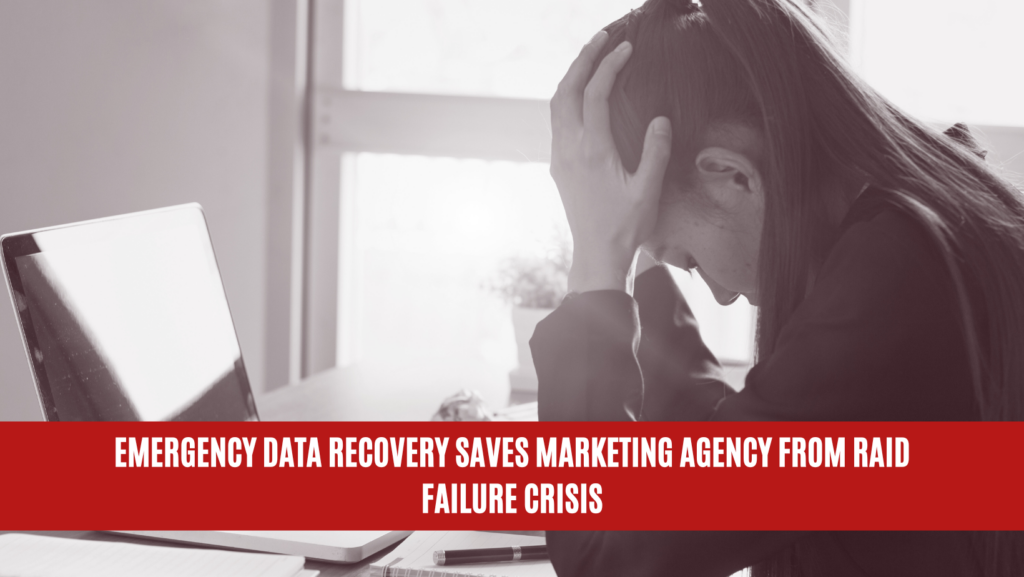 Emergency Data Recovery Saves Marketing Agency from RAID Failure Crisis Emergency Data Recovery Saves Marketing Agency from RAID Failure Crisis