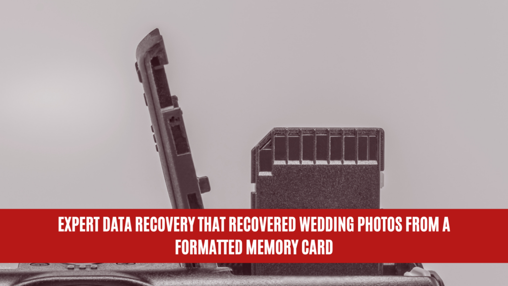 Expert Data Recovery that Recovered Wedding Photos from a Formatted Memory Card