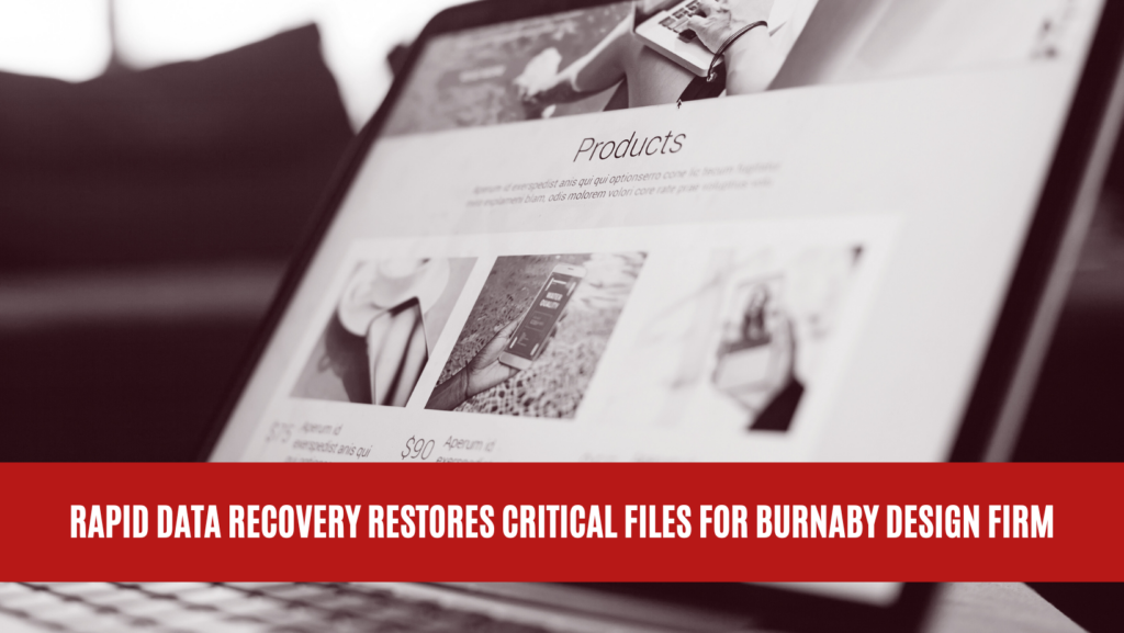 Rapid Data Recovery Restores Critical Files for Burnaby Design Firm