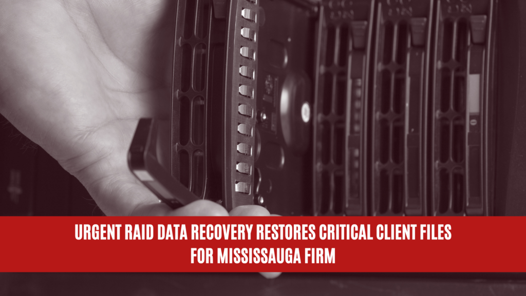 Urgent RAID Data Recovery Restores Critical Client Files for Mississauga Firm