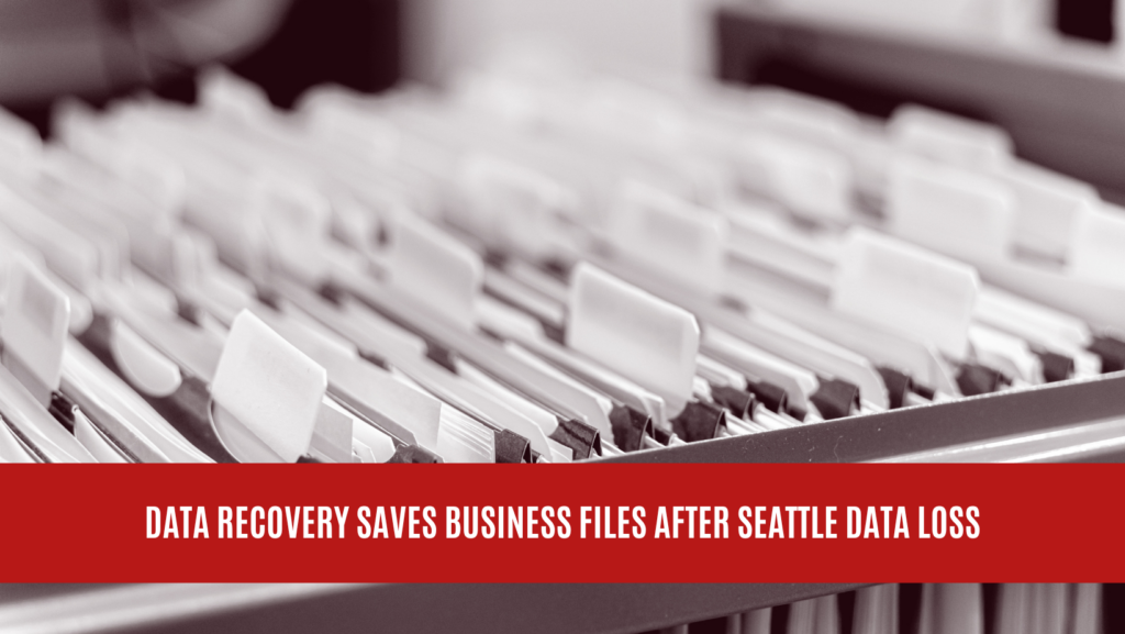 Data Recovery Saves Business Files After Seattle Data Loss