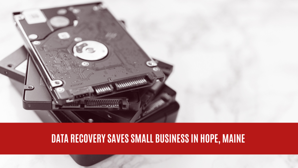 Data Recovery Saves Small Business in Hope, Maine Data Recovery Saves Small Business in Hope, Maine