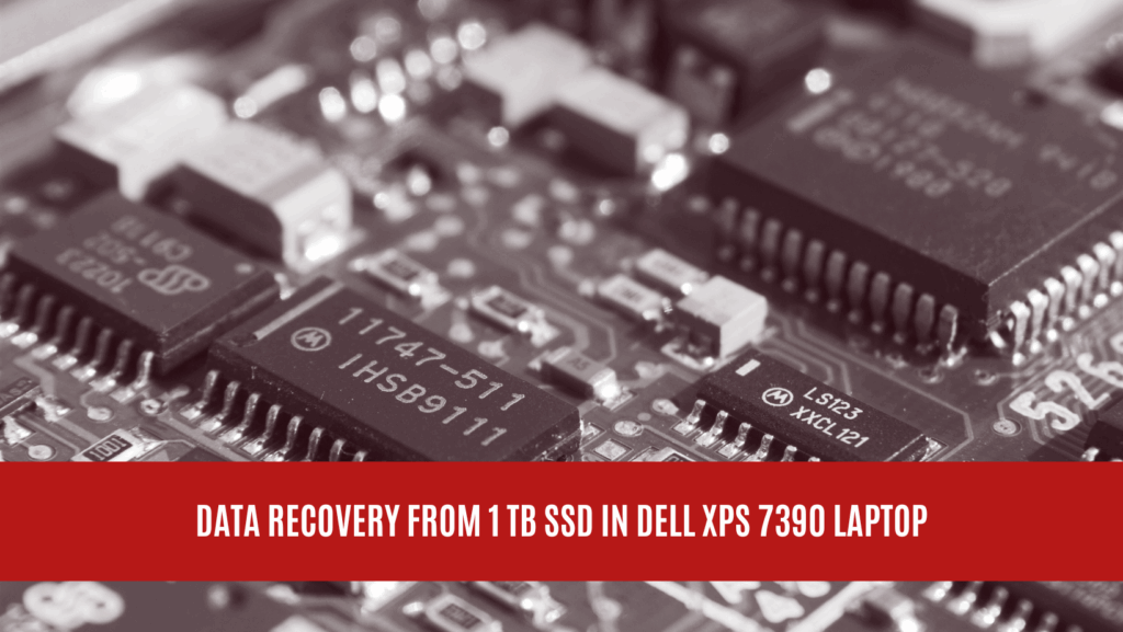 Data Recovery from 1 TB SSD in DELL XPS 7390 Laptop