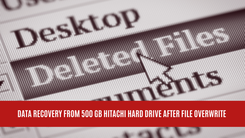 Data Recovery from 500 GB Hitachi Hard Drive After File Overwrite