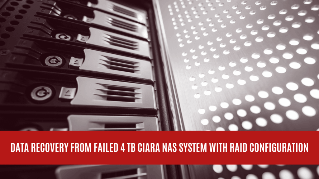 Data Recovery from Failed 4 TB Ciara NAS System with RAID Configuration