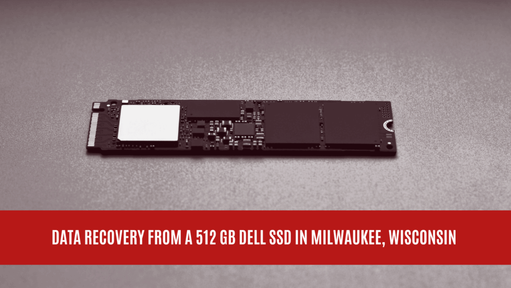 Data Recovery from a 512 GB DELL SSD in Milwaukee, Wisconsin