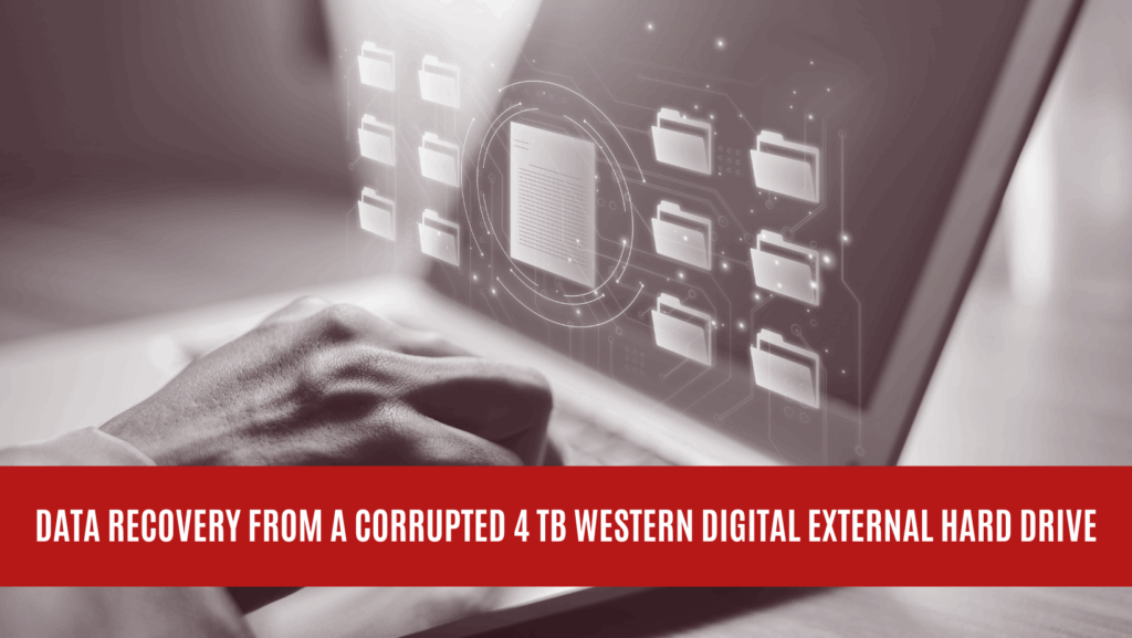 Data Recovery from a Corrupted 4 TB Western Digital External Drive Data Recovery from a Corrupted 4 TB Western Digital External Drive