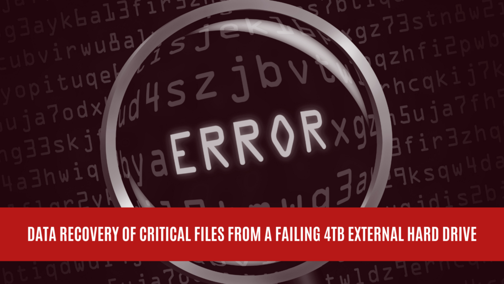 Data Recovery of Critical Files from a Failing 4TB External Hard Drive