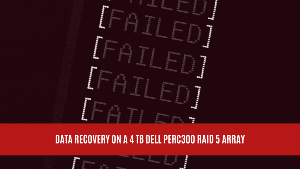 Data Recovery on a 4 TB DELL PERC300 RAID 5 Array