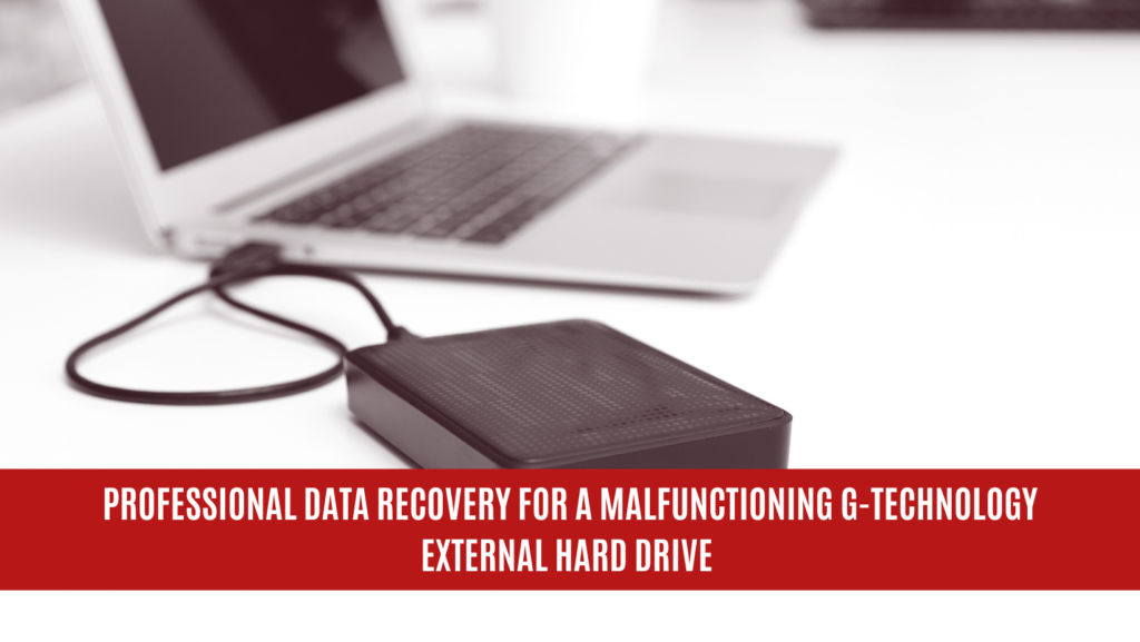Professional Data Recovery for a Malfunctioning G-Technology External Hard Drive