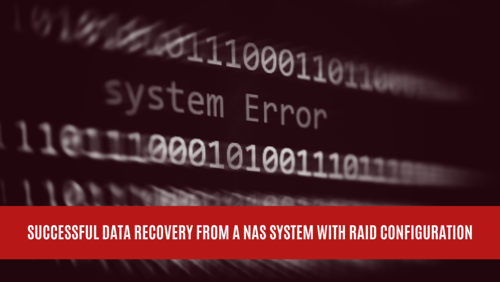 Successful Data Recovery from a NAS System with RAID Configuration Successful Data Recovery from a NAS System with RAID Configuration