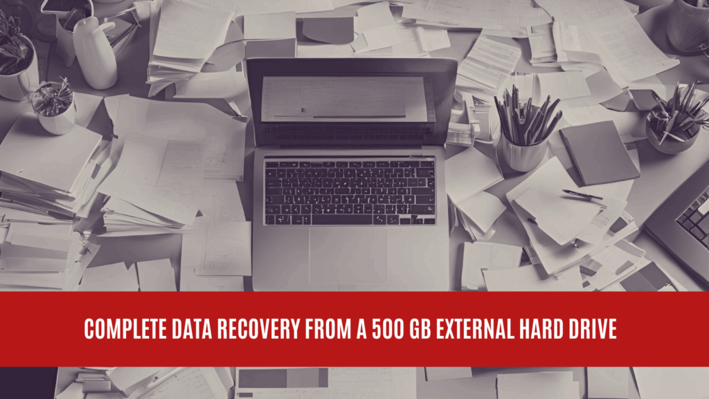 Complete Data Recovery from a 500 GB External Hard Drive Complete Data Recovery from a 500 GB External Hard Drive