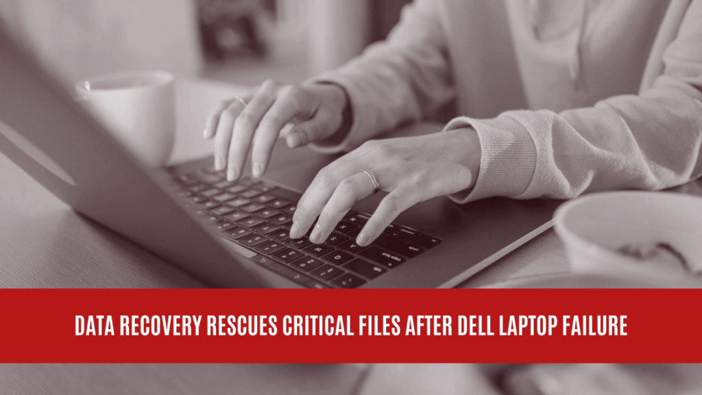 Data Recovery Rescues Critical Files After DELL Laptop Failure in Surrey, British Columbia