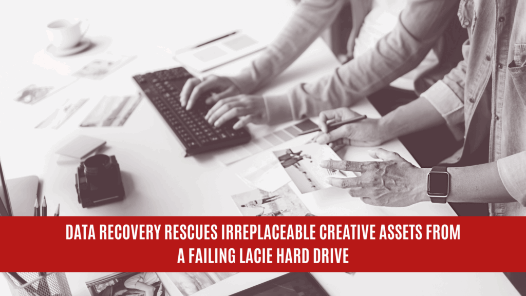 Data Recovery Rescues Irreplaceable Creative Assets from Failing LACIE Hard Drive