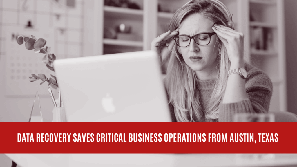 Data Recovery Saves Critical Business Operations from Austin, Texas