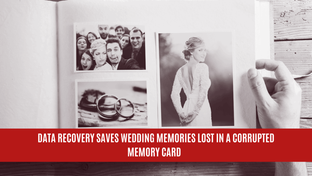 Data Recovery Saves Wedding Memories Lost in a Corrupted Memory Card