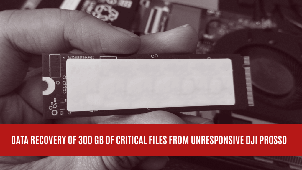 Data Recovery of 300 GB of Critical Files from Unresponsive DJI PROSSD Data Recovery of 300 GB of Critical Files from Unresponsive DJI PROSSD