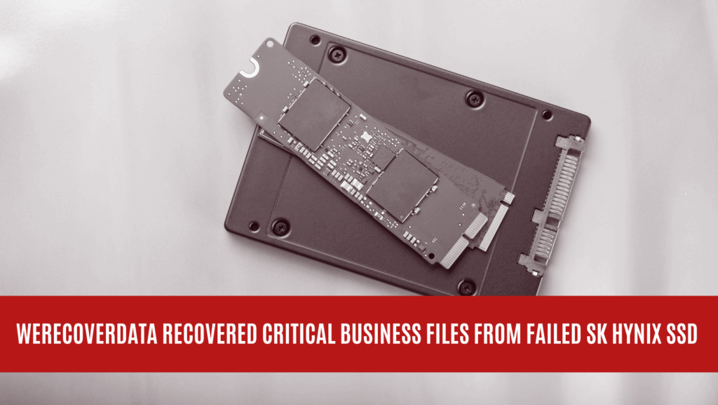 WeRecoverData Recovered Critical Business Files from Failed SK Hynix SSD WeRecoverData Recovered Critical Business Files from Failed SK Hynix SSD