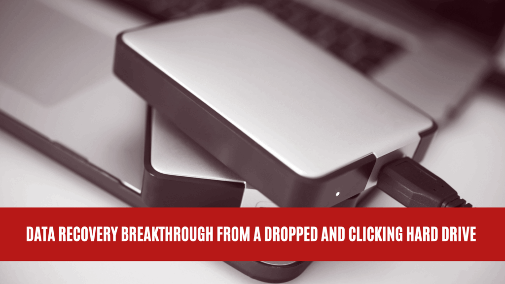 Data Recovery Breakthrough from a Dropped and Clicking External Hard Drive