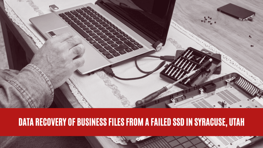 Data Recovery of Business Files from a Failed SSD in Syracuse, Utah Data Recovery of Business Files from a Failed SSD in Syracuse, Utah