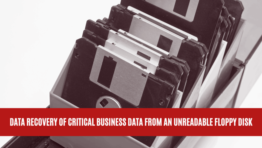 Data Recovery of Critical Business Data from an Unreadable Floppy Disk