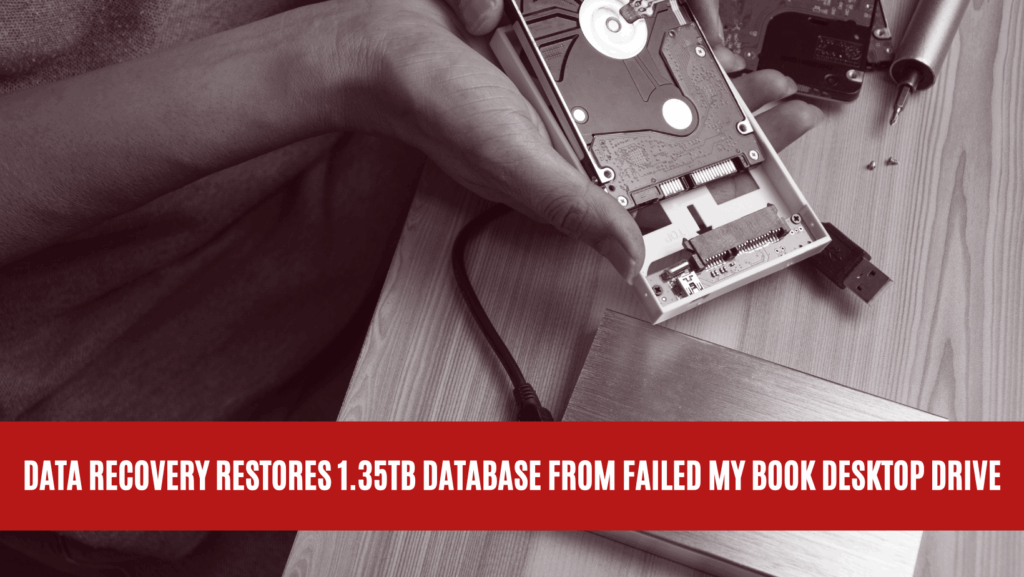 Data Recovery Restores 1.35TB Database from Failed My Book Desktop Drive