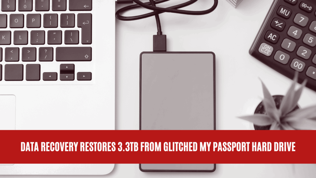 Data Recovery Restores 3.3TB from Glitched My Passport Hard Drive