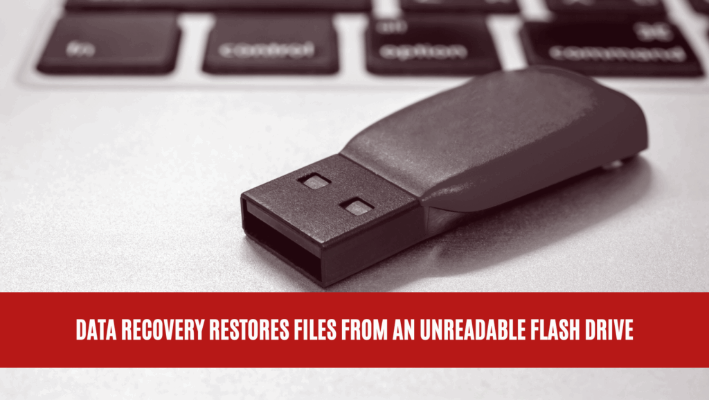 Data Recovery Restores Files from an Unreadable Flash Drive