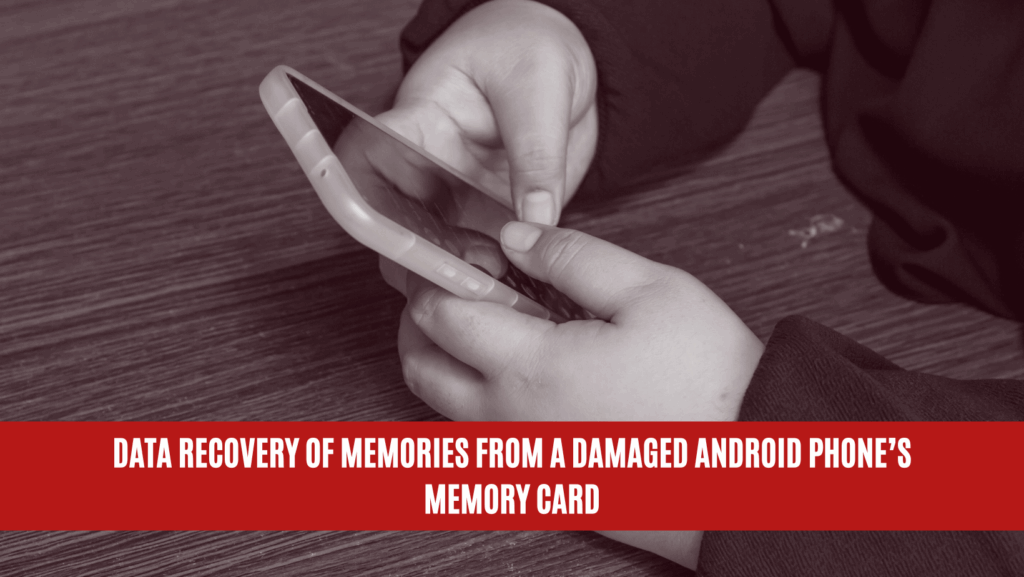 Data Recovery of Memories from a Damaged Android Phone’s Memory Card